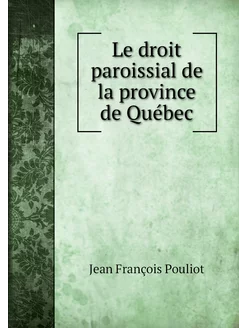 Le droit paroissial de la province de