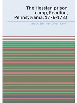 The Hessian prison camp, Reading, Pennsylvania, 1776