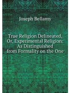 True Religion Delineated, Or, Experim