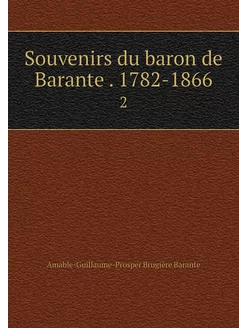 Souvenirs du baron de Barante . 1782-