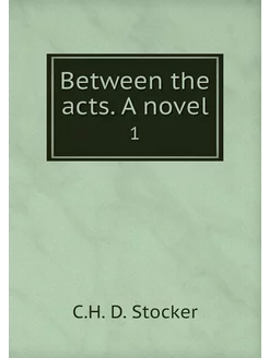 Between the acts. A novel. 1