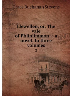 Llewellen, or, The vale of Phlinlimmo