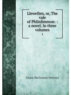 Llewellen, or, The vale of Phlinlimmo