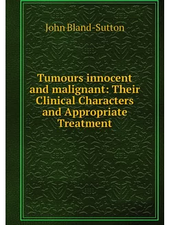 Tumours innocent and malignant Their