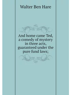 And home came Ted, a comedy of myster