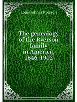 The genealogy of the Ryerson family i