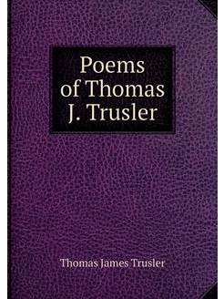 Poems of Thomas J. Trusler