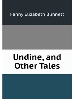 Undine, and Other Tales