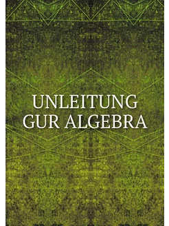 UNLEITUNG GUR ALGEBRA