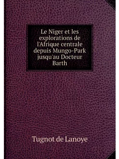 Le Niger et les explorations de l'Afr