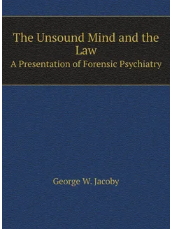 The Unsound Mind and the Law. A Presentation of Fore