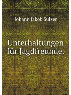 Unterhaltungen für Jagdfreunde