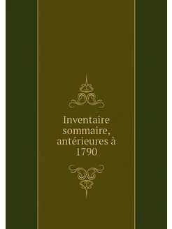 Inventaire sommaire, antérieures à 1790