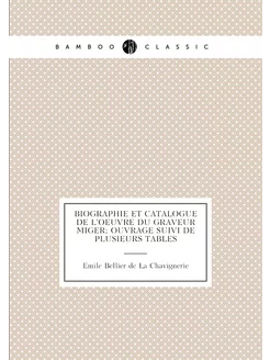 Biographie et catalogue de l'oeuvre du graveur Miger