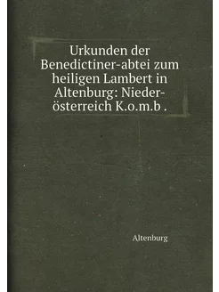 Urkunden der Benedictiner-abtei zum h