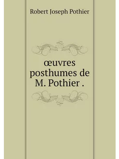 œuvres posthumes de M. Pothier