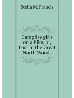 Campfire girls on a hike, or, Lost in