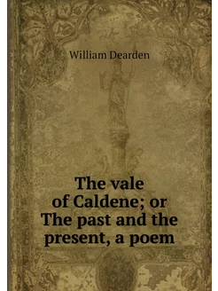 The vale of Caldene or The past and