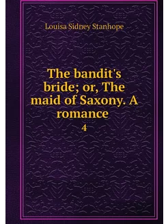 The bandit's bride or, The maid of S