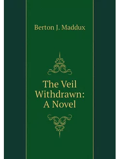 The Veil Withdrawn A Novel