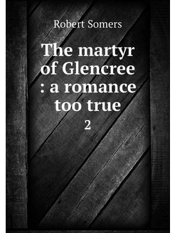 The martyr of Glencree a romance to