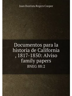 Documentos para la historia de California, 1817-185