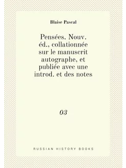 Pensées. Nouv. éd, collationnée sur le manuscrit au