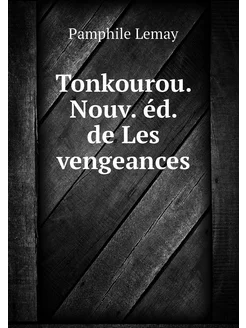 Tonkourou. Nouv. éd. de Les vengeances