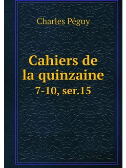 Cahiers de la quinzaine. 7-10, ser.15