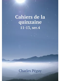 Cahiers de la quinzaine. 11-13, ser.4