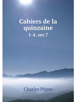 Cahiers de la quinzaine. 1-4. ser.7