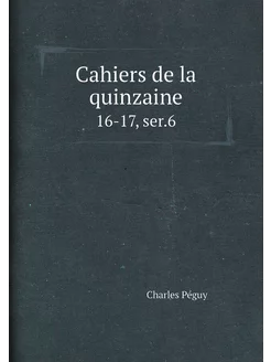 Cahiers de la quinzaine. 16-17, ser.6