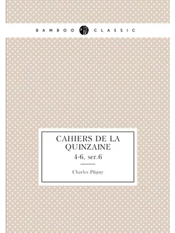 Cahiers de la quinzaine. 4-6, ser.6