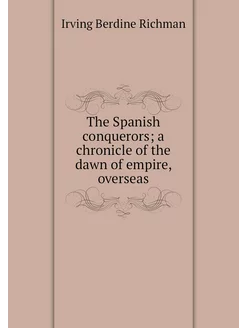 The Spanish conquerors a chronicle o