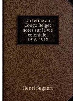 Un terme au Congo Belge notes sur la