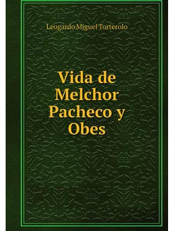 Vida de Melchor Pacheco y Obes