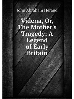 Videna, Or, The Mother's Tragedy A L