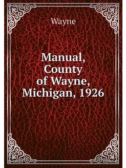 Manual, County of Wayne, Michigan, 1926