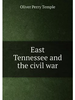 East Tennessee and the civil war