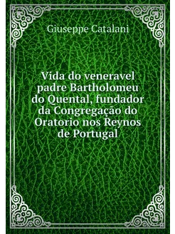 Vida do veneravel padre Bartholomeu d