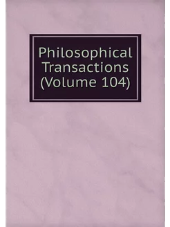 Philosophical Transactions (Volume 104)