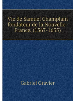 Vie de Samuel Champlain fondateur de