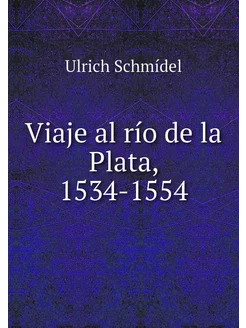 Viaje al río de la Plata, 1534-1554