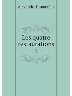 Les quatre restaurations. 1