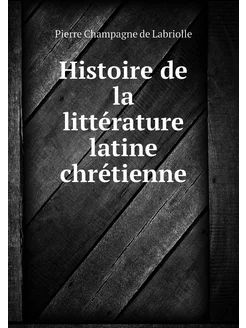 Histoire de la littérature latine chr