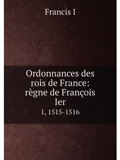 Ordonnances des rois de France règne