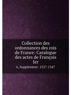 Collection des ordonnances des rois d