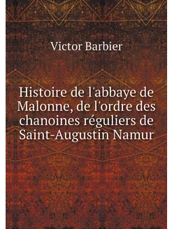 Histoire de l'abbaye de Malonne, de l