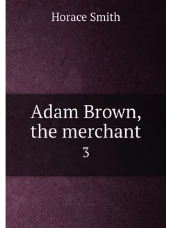 Adam Brown, the merchant. 3