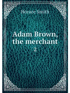 Adam Brown, the merchant. 2